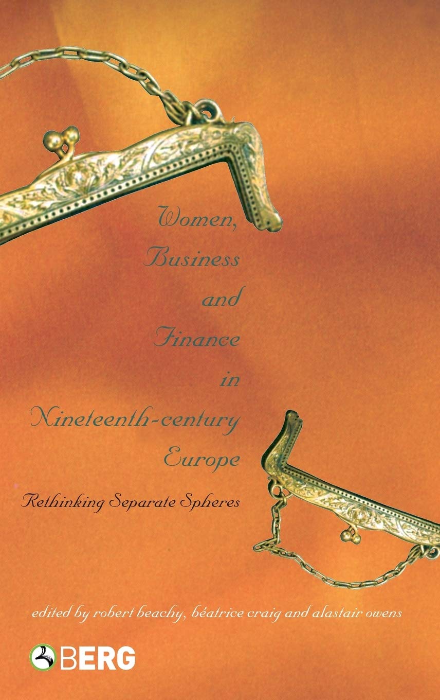Women, Business, and Finance in Nineteenth-Century Europe: Rethinking Separate Spheres