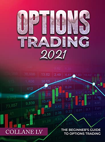 OPTIONS TRADING 2021: The Beginner's Guide to Options Trading