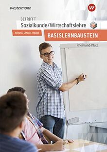 Betrifft Sozialkunde / Wirtschaftslehre / Betrifft Sozialkunde / Wirtschaftslehre - Ausgabe für Rheinland-Pfalz: Ausgabe für Rheinland-Pfalz / für den Basislernbaustein: Arbeitsheft