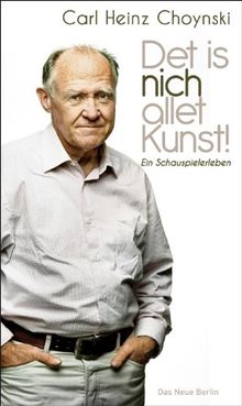 Det is nich allet Kunst! Ein Schauspielerleben von Carl Heinz Choynski | Buch | Zustand sehr gut