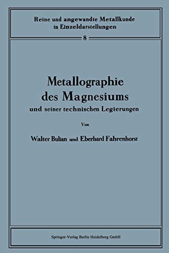 Metallographie des Magnesiums und seiner technischen Legierungen (Reine und angewandte Metallkunde in Einzeldarstellungen, 8, Band 8)