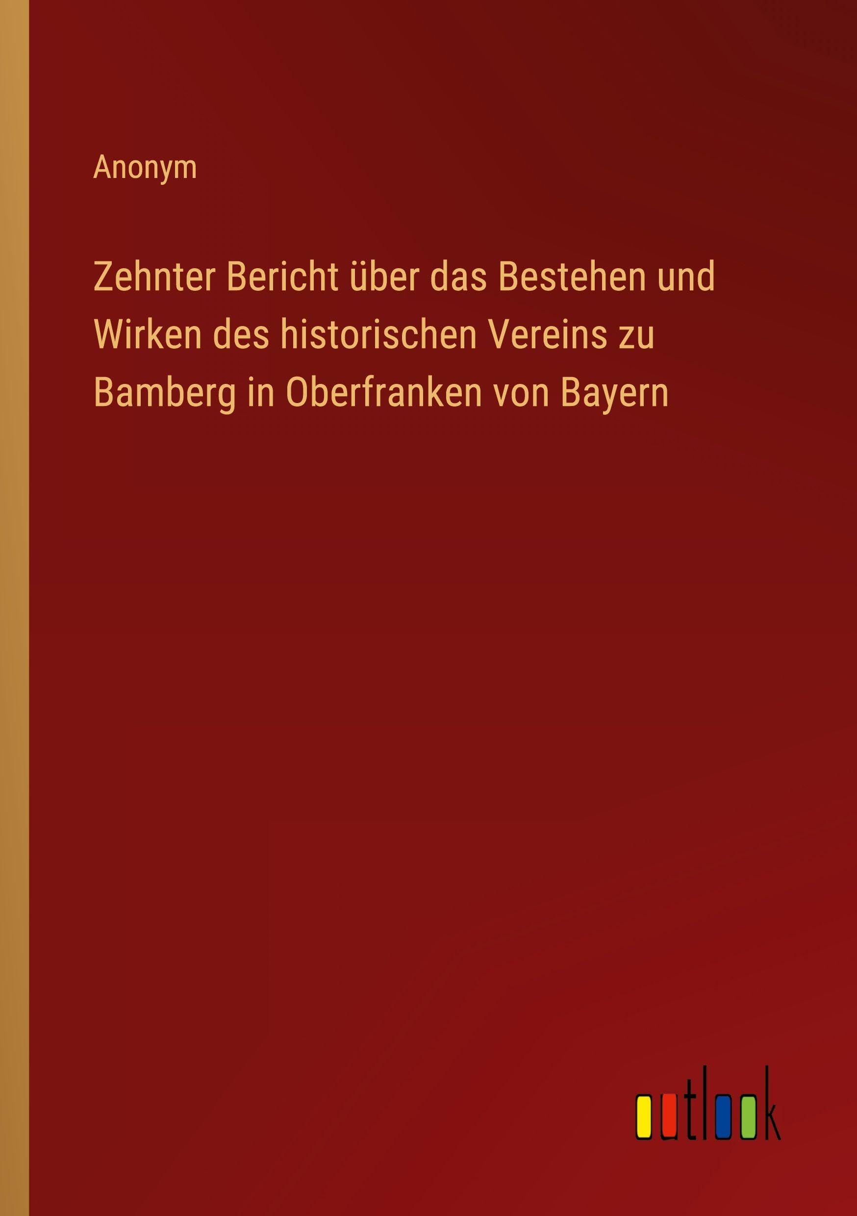 Zehnter Bericht über das Bestehen und Wirken des historischen Vereins zu Bamberg in Oberfranken von Bayern