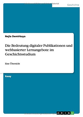 Die Bedeutung digitaler Publikationen und webbasierter Lernangebote im Geschichtsstudium: Eine Übersicht