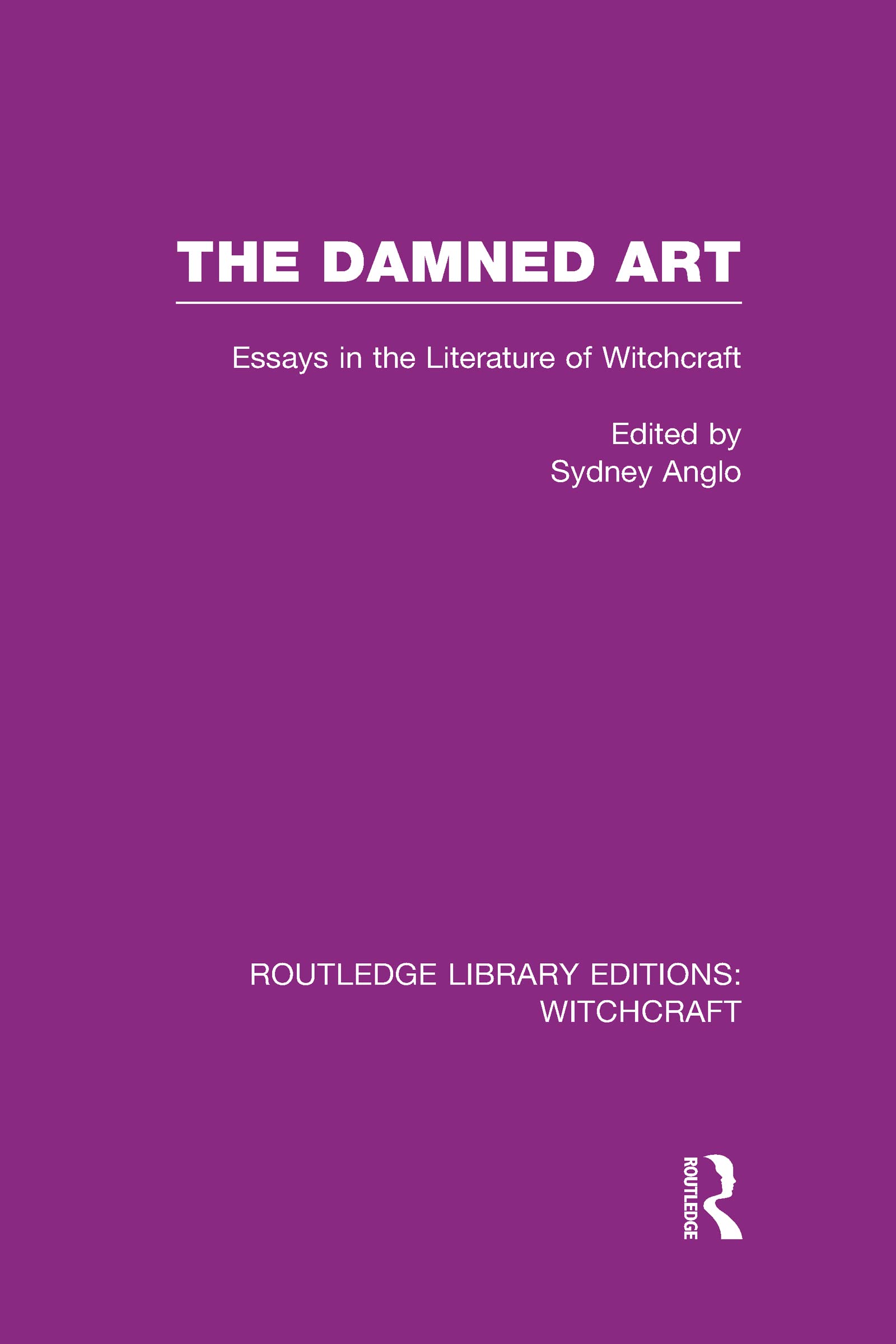 The Damned Art (RLE Witchcraft): Essays in the Literature of Witchcraft (Roueledge Library Editions: Witchcraft, 1, Band 1)