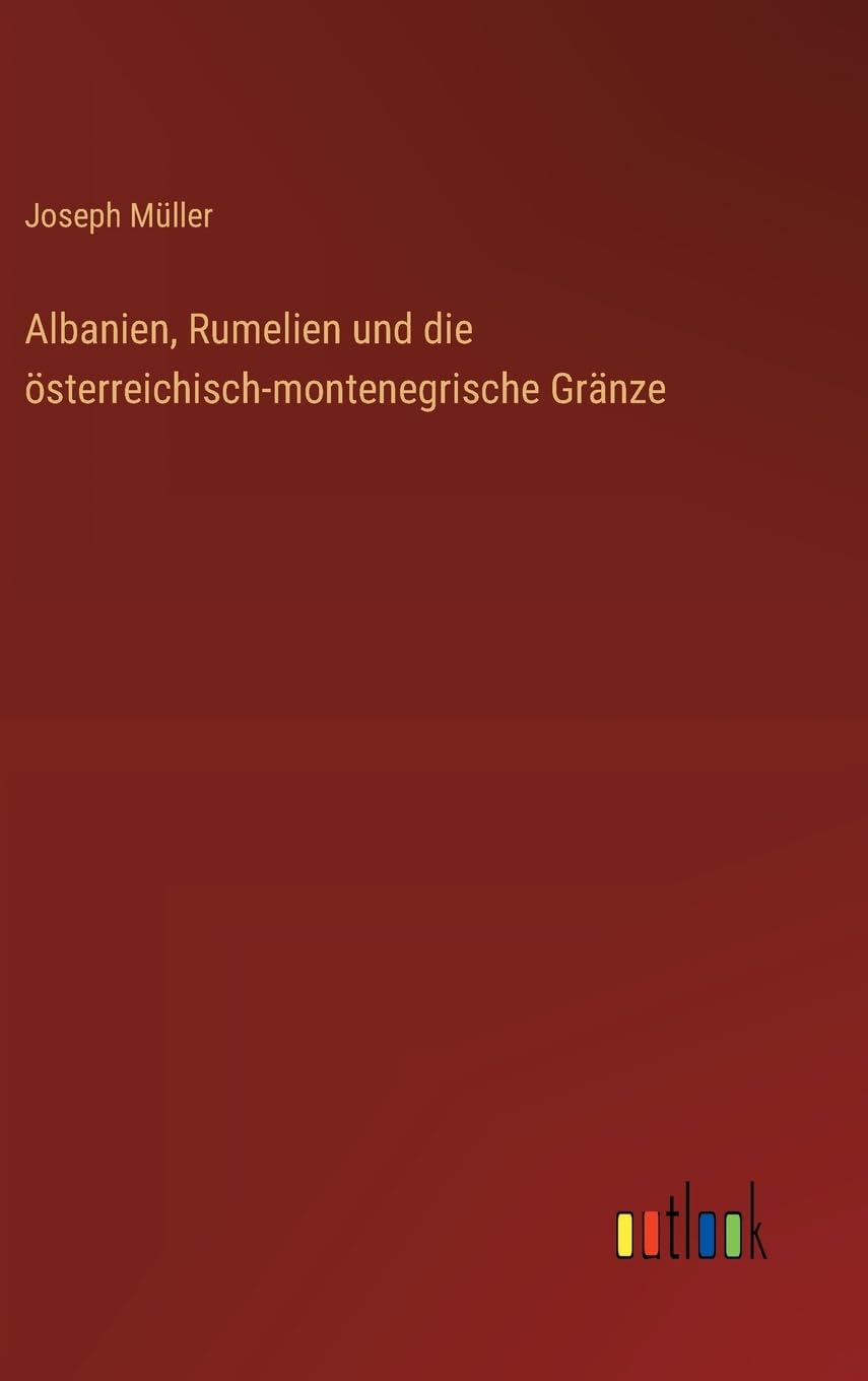 Albanien, Rumelien und die österreichisch-montenegrische Gränze