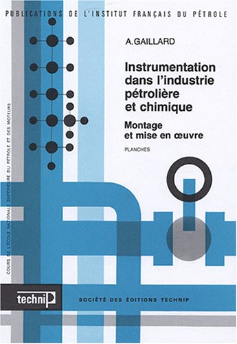 Instrumentation Dans L'industrie Pétrolière Et Chimique En 2 Volumes : Montage Et Mise En Oeuvre ; Texte Et Planches