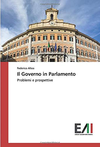 Il Governo in Parlamento: Problemi e prospettive
