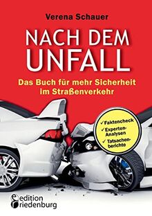 Nach dem Unfall - Das Buch für mehr Sicherheit im Straßenverkehr: Faktencheck, Experten-Analysen, Tatsachenberichte