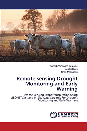 Remote sensing Drought Monitoring and Early Warning: Remote Sensing Evapotranspiration Using GEONETCast and In-Situ Data Streams For Drought Monitoring and Early Warning