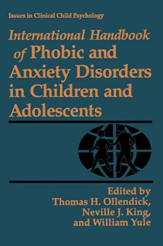 International Handbook of Phobic and Anxiety Disorders in Children and Adolescents (Issues in Clinical Child Psychology)