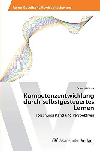 Kompetenzentwicklung durch selbstgesteuertes Lernen: Forschungsstand und Perspektiven