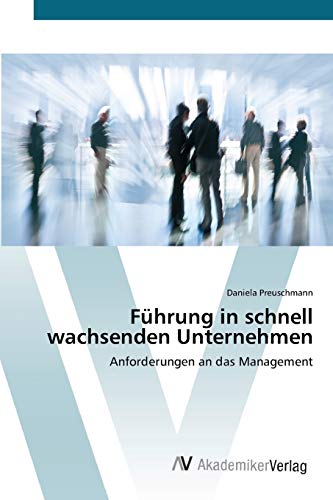 Führung in schnell wachsenden Unternehmen: Anforderungen an das Management