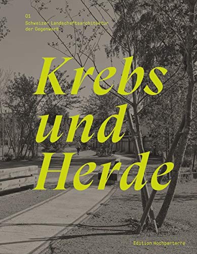 Krebs und Herde: Schweizer Landschaftsarchitektur der Gegenwart