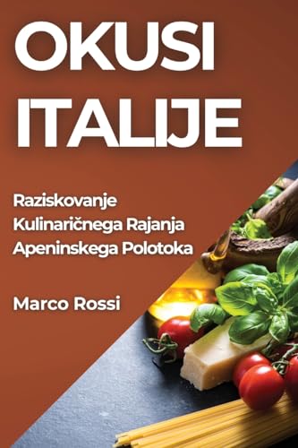 Okusi Italije: Raziskovanje Kulinari¿nega Rajanja Apeninskega Polotoka