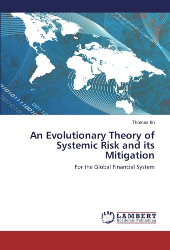 An Evolutionary Theory of Systemic Risk and its Mitigation: For the Global Financial System
