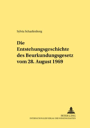 Die Entstehungsgeschichte des Beurkundungsgesetzes vom 28. August 1969 (Rechtshistorische Reihe)