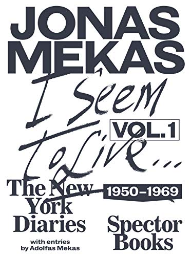 Jonas Mekas I Seem To Live, Diaries (1950-1971), Volume 1