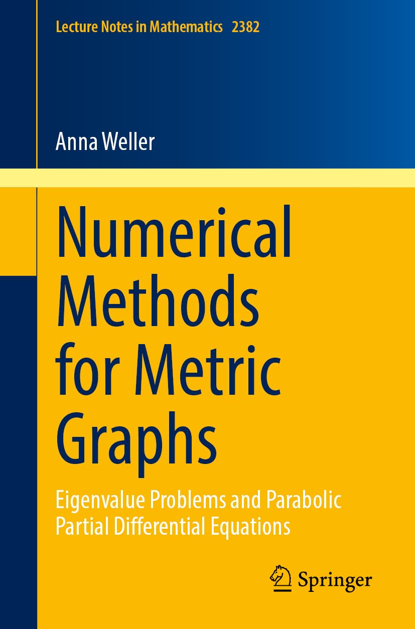 Numerical Methods for Metric Graphs: Eigenvalue Problems and Parabolic Partial Differential Equations (Lecture Notes in Mathematics, 2382)
