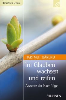 Im Glauben wachsen und reifen: Akzente der Nachfolge