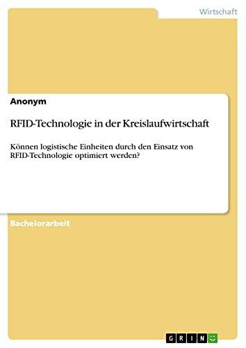 RFID-Technologie in der Kreislaufwirtschaft: Können logistische Einheiten durch den Einsatz von RFID-Technologie optimiert werden?