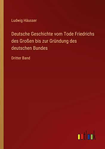 Deutsche Geschichte vom Tode Friedrichs des Großen bis zur Gründung des deutschen Bundes: Dritter Band