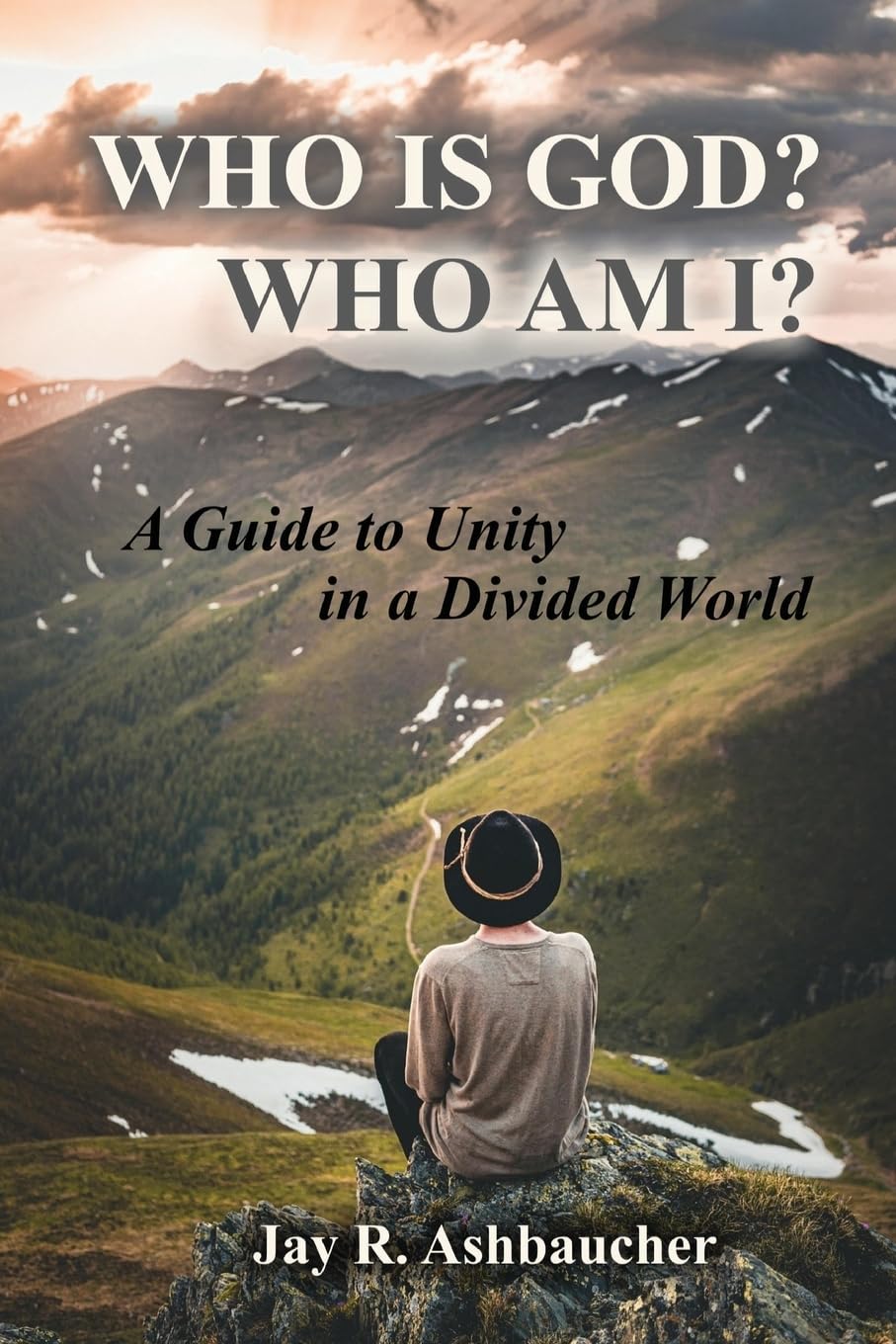 WHO IS GOD? WHO AM I?: A Guide to Unity in a Divided World