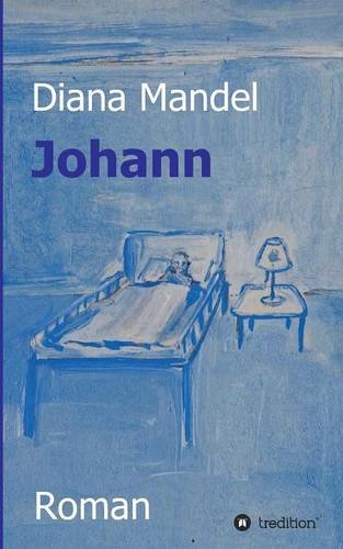 Johann: Ein Buch über das Sterben, das Leben und die Vergebung
