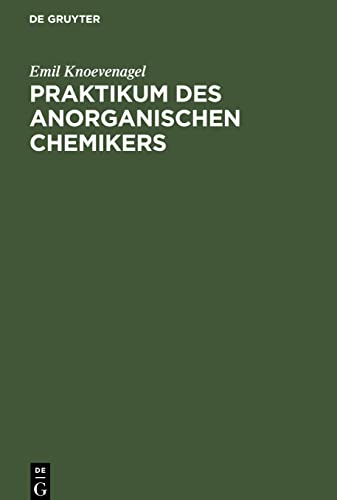 Praktikum des anorganischen Chemikers: Einführung in die anorganische Chemie auf experimenteller Grundlage