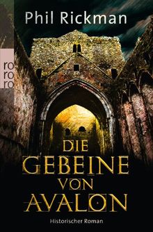 Die Gebeine von Avalon: Aus den höchst vertraulichen Papieren des Dr. John Dee, Astrologe und Berater Ihrer Majestät, der Königin