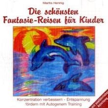 Die schönsten Fantasie-Reisen für Kinder. CD: Konzentration verbessern - Entspannung fördern mit Autogenem Training. Mit ausführlicher Anleitung