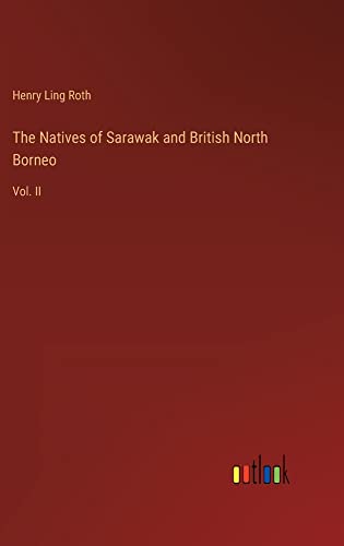 The Natives of Sarawak and British North Borneo: Vol. II