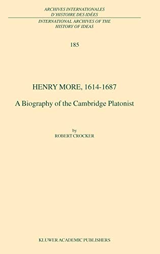 Henry More, 1614-1687: A Biography of the Cambridge Platonist (International Archives of the History of Ideas Archives internationales d'histoire des idées, 185, Band 185)