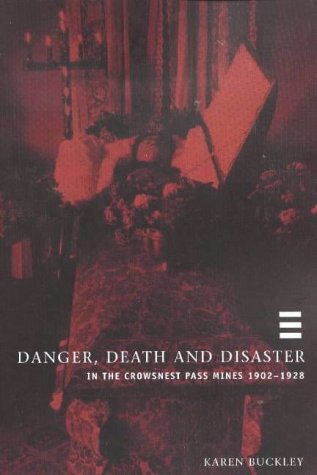 Danger, Death and Disaster in the Crowsnest Pass, Mines 1902-1928 (New): Coal Mining in the Crowsnest Pass, 1902-1928