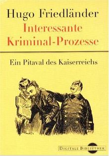 Hugo Friedländer: Interessante Kriminal-Prozesse (Digitale Bibliothek 51)