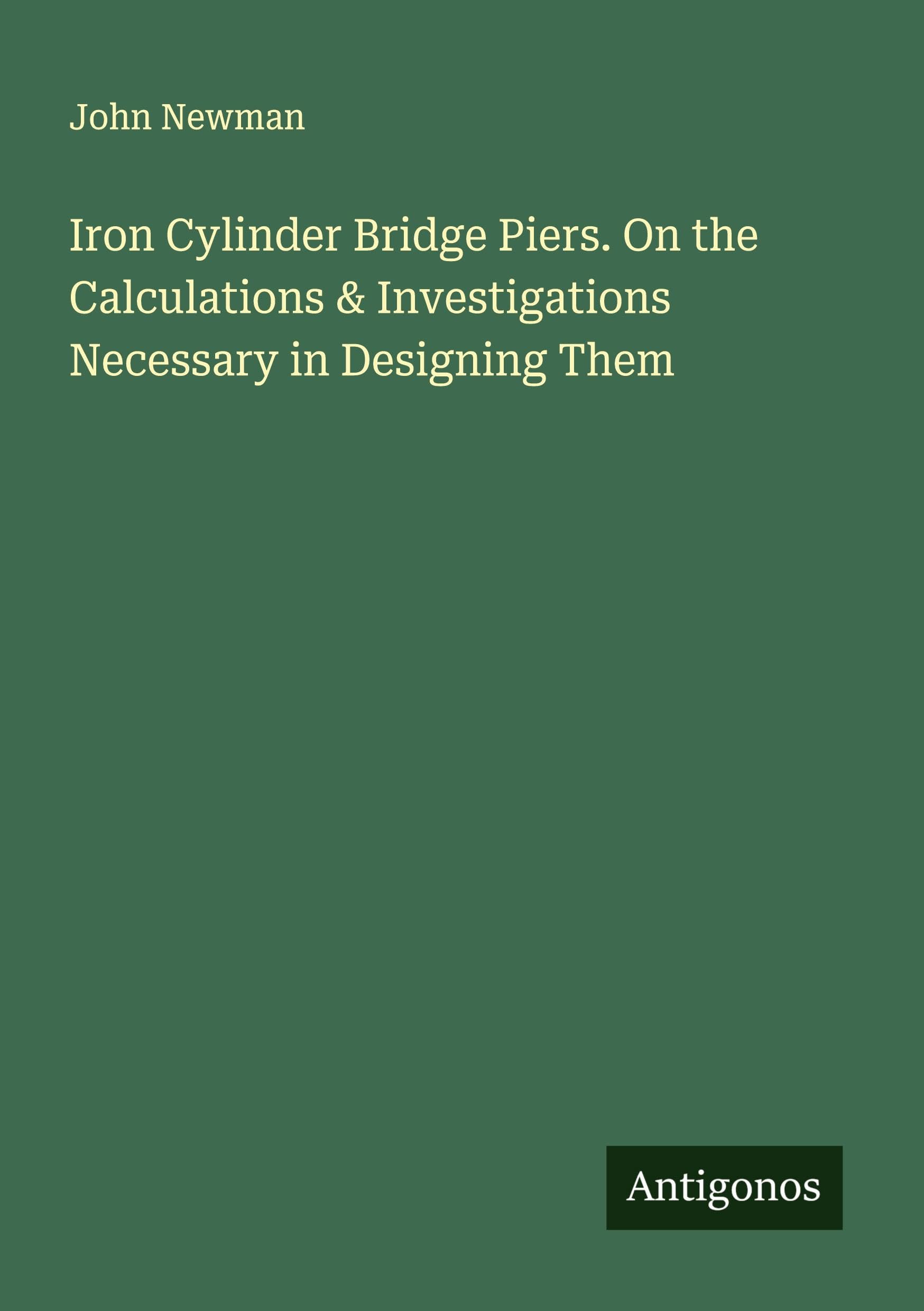 Iron Cylinder Bridge Piers. On the Calculations & Investigations Necessary in Designing Them