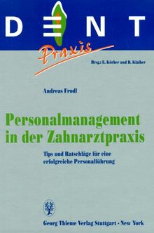 Personalmanagement in der Zahnarztpraxis. Tips und Ratschläge für eine erfolgreiche Personalführung