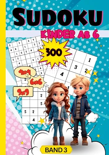 Sudoku Kinder- ab 6 Jahren: 300x Rätselspaß mit 4x4, 6x6 und 9x9 Sudoku Rätsel. Band 3. Sehr leicht bis schwer. Sudoku Kids. Sudoku für Kinder.