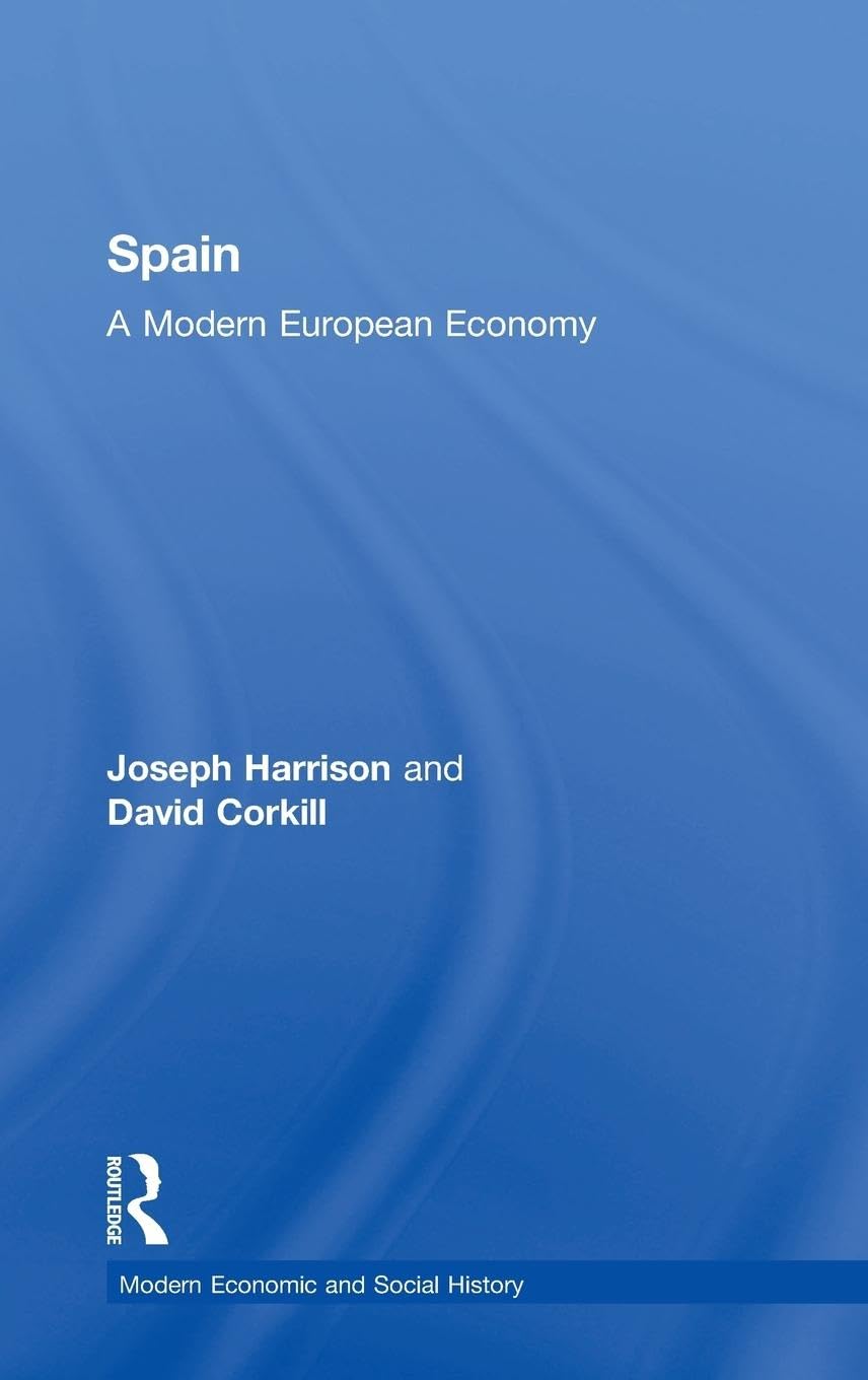 Spain: A Modern European Economy (Modern Economic and Social History)