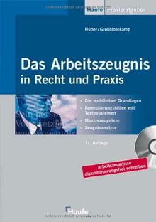 Das Arbeitszeugnis in Recht und Praxis. Rechtliche Grundlagen, Musterzeugnisse, Textbausteine, Zeugnisanalyse. Mit Musterzeugnissen und Urteilsdatenbank auf CD-ROM