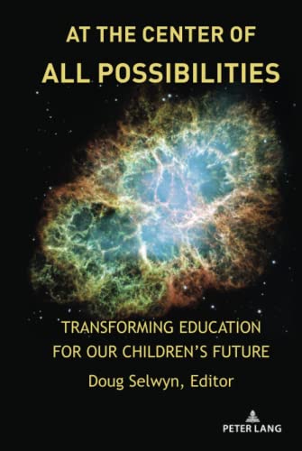 At the Center of All Possibilities: Transforming Education for Our Children¿s Future (Counterpoints: Studies in Criticality, Band 532)