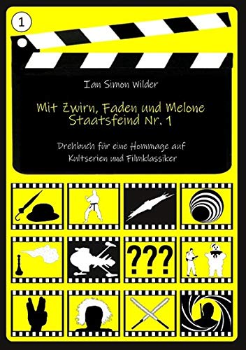 Mit Zwirn, Faden und Melone: Staatsfeind Nr. 1 (Drehbuch für eine Hommage auf Kultserien und Filmklassiker)