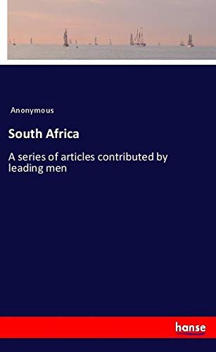 South Africa: A series of articles contributed by leading men