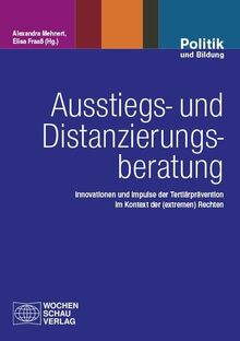 Ausstiegs- und Distanzierungsberatung: Innovationen und Impulse der Tertiärprävention im Kontext der (extremen) Rechten (Politik und Bildung)