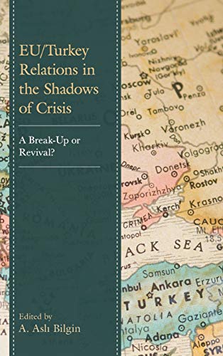 EU/Turkey Relations in the Shadows of Crisis: A Break-Up or Revival?