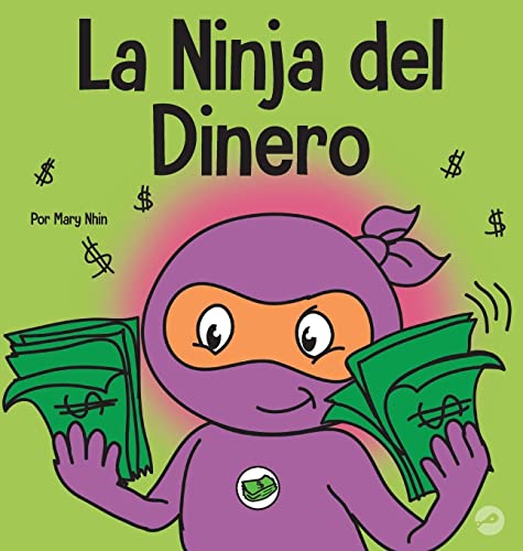 La Ninja del Dinero: Un libro para niños sobre el ahorro, la inversión y la donación (Ninja Life Hacks Spanish)