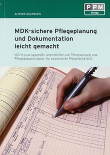 MDK-sichere Pflegeplanung und Dokumentation leicht gemacht: 100% praxisgeprüfte Arbeitshilfen zu Pflegeplanung, und Pflegedokumentation für examinierte Pflegefachkräfte