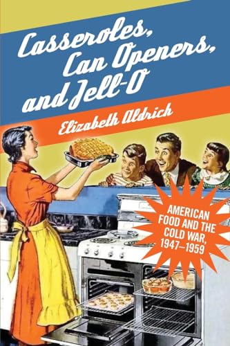 Casseroles, Can Openers, and Jell-O: American Food and the Cold War, 1947-1959
