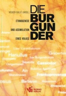 Die Burgunder. Ethnogenese und Assimilation eines Volkes