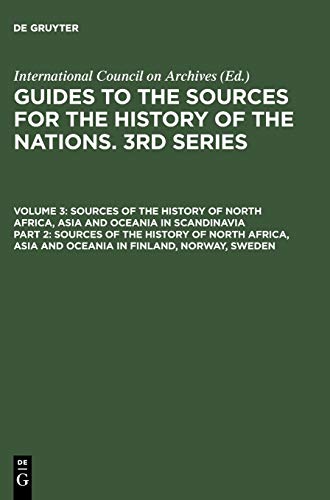 Guides to the Sources for the History of the Nations. 3rd Series.... / Sources of the History of North Africa, Asia and Oceania in Finland, Norway, ... Africa, Asia and Oceania in Scandinavia)