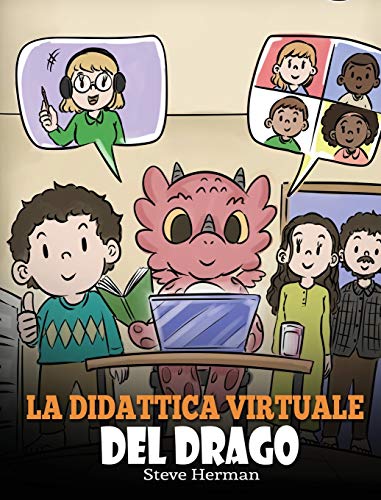 La didattica virtuale del drago: Una simpatica storia sulla didattica a distanza, per aiutare i bambini a imparare online. (My Dragon Books Italiano, Band 39)